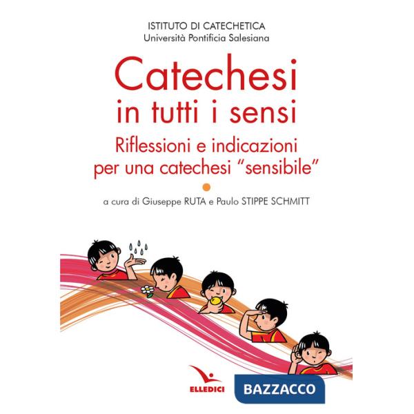 Catechesi in tutti i sensi. Riflessioni e indicazioni per una catechesi «sensibile»