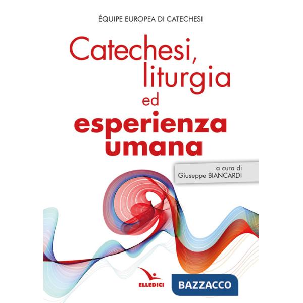 Catechesi, liturgia ed esperienza umana