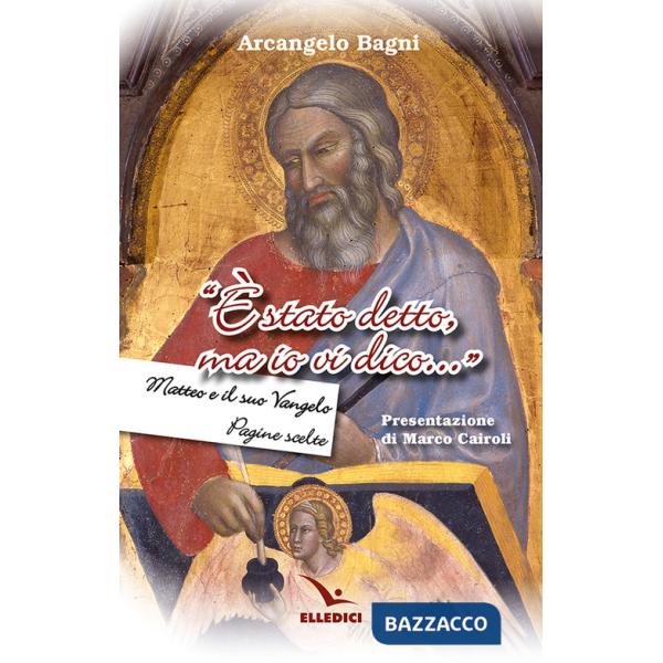 «È stato detto, ma io vi dico...». Matteo e il suo Vangelo. Pagine scelte