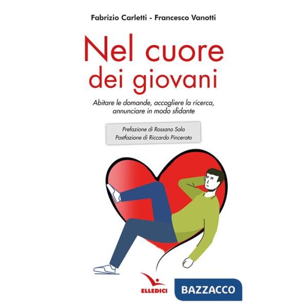 Nel cuore dei giovani. Abitare le domande, accogliere la ricerca, annunciare in modo sfidante