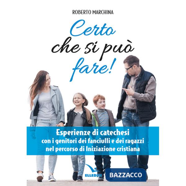 Certo che si può fare! Catechesi per i genitori dei fanciulli e dei ragazzi nel percorso di iniziazione cristiana