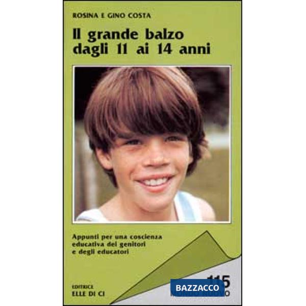 Grande balzo dagli 11 ai 14 anni. Appunti per una coscienza educativa dei genitori e degli educatori (Il)