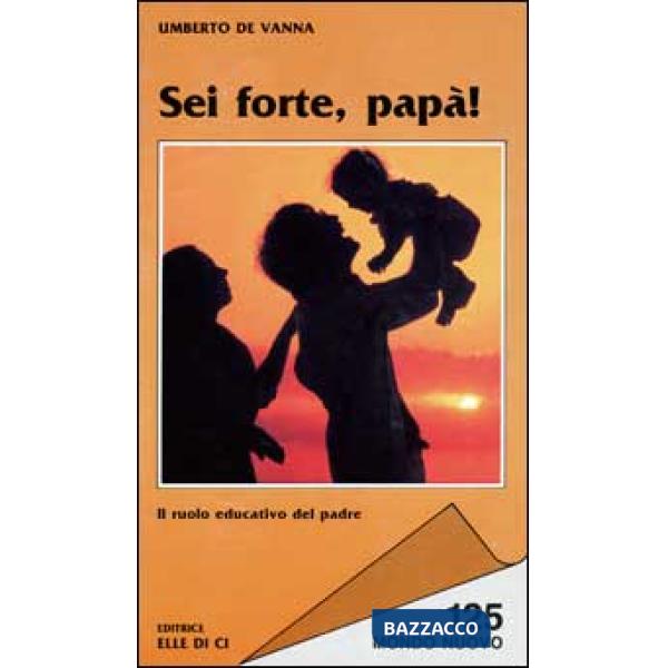 Sei forte, papà! Il ruolo educativo del padre