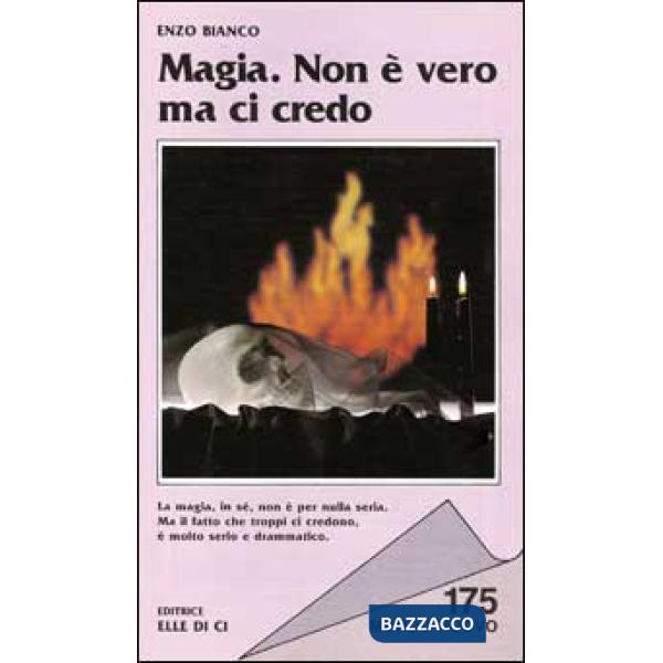 Magia. Non è vero ma ci credo