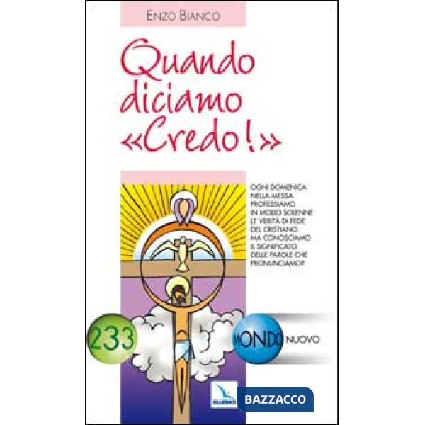 Quando diciamo «Credo!». Ogni domenica a messa professiamo la verità di fede. Ma conosciamo il significato delle parole?