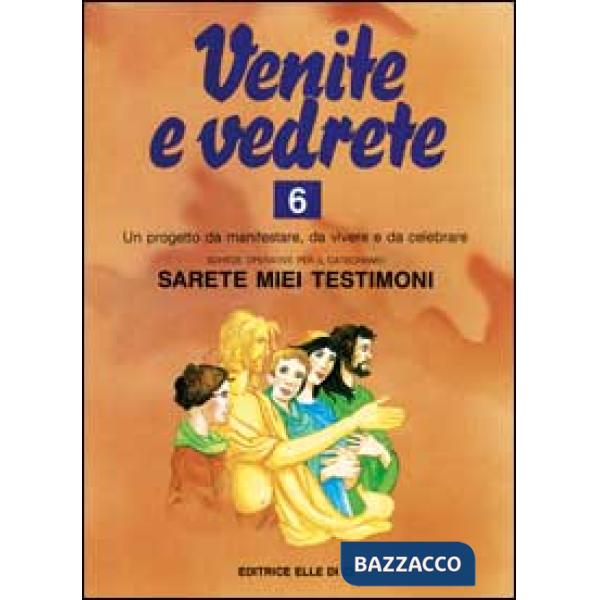 Venite e vedrete. Schede operative per il catechismo «Sarete miei testimoni». Vol. 6