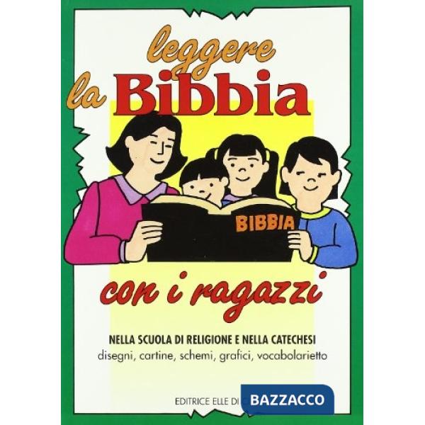 Leggere la Bibbia con i ragazzi. Nella scuola di religione e nella catechesi. Disegni, cartine, schemi