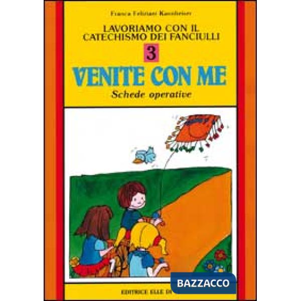 Lavoriamo con il catechismo dei fanciulli «Venite con me». Schede operative. Vol. 3