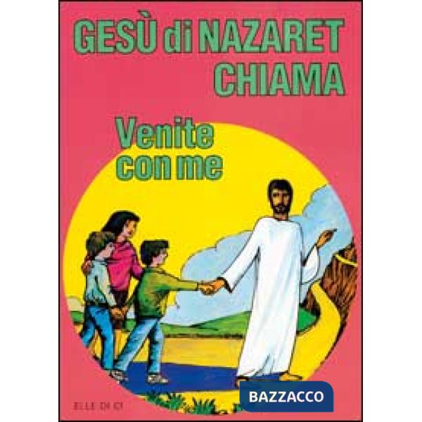 Gesù di Nazaret chiama: «Venite con me». Guida per il catechista e genitori. Proposte di lavoro, preghiere e celebrazioni