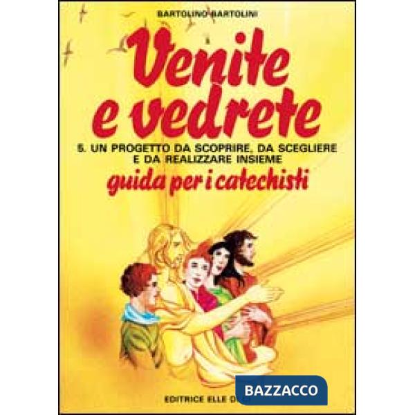 Venite e vedrete. Guida per il catechista. Vol. 5