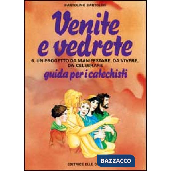 Venite e vedrete. Guida per il catechista. Vol. 6