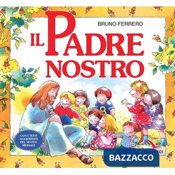 Padre nostro. La preghiera che Gesù ci ha donato. Ediz. a colori (Il)