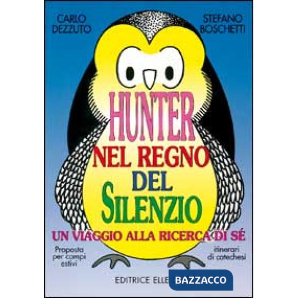 Hunter nel regno del silenzio. Un viaggio alla ricerca di sé. Proposta per campi estivi e itinerari catechistici