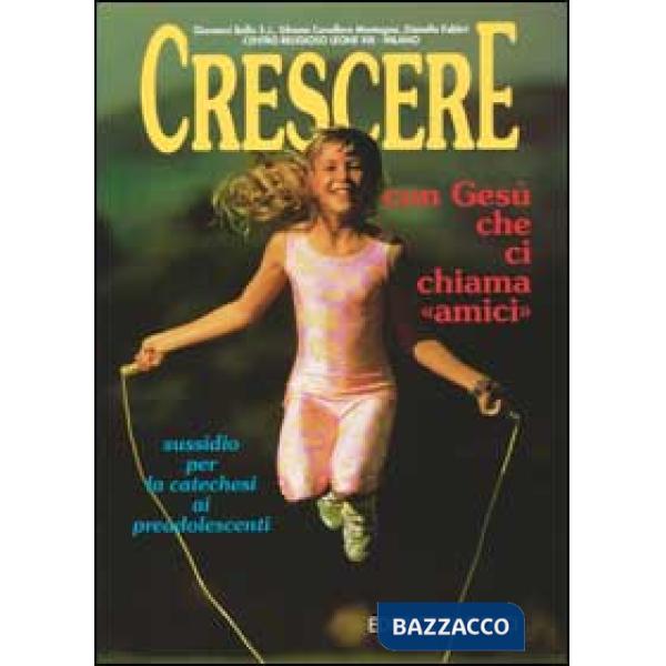Crescere con Gesù che ci chiama «Amici». Sussidio per la catechesi ai preadolescenti