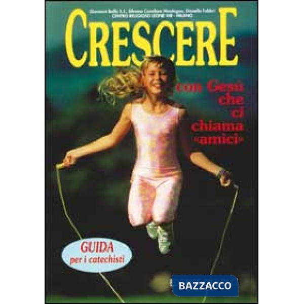 Crescere con Gesù che ci chiama «Amici». Guida per i catechisti