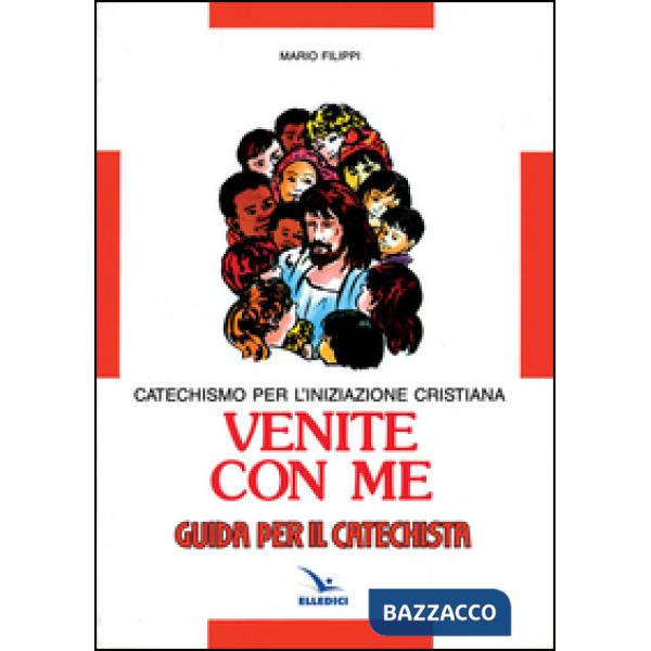 Venite con me. Catechismo per l'iniziazione cristiana. Guida