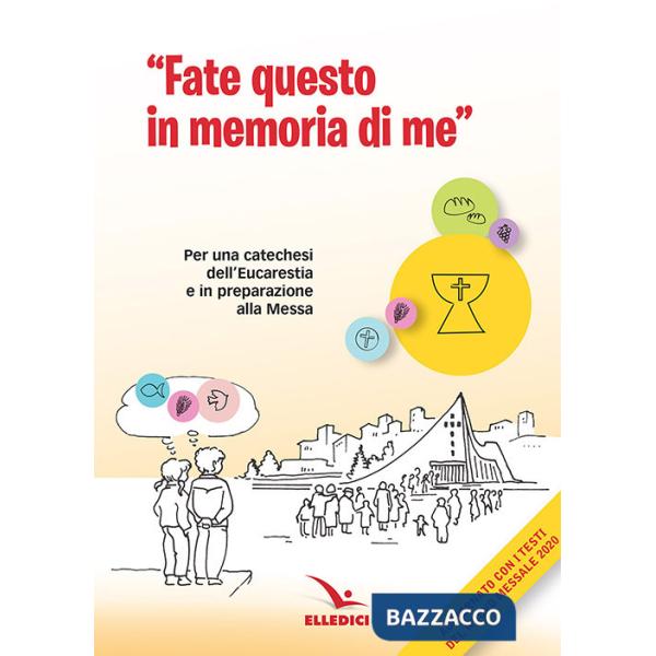 Fate questo in memoria di me. Per una catechesi dell'Eucaristia in preparazione alla Messa di prima Comunione