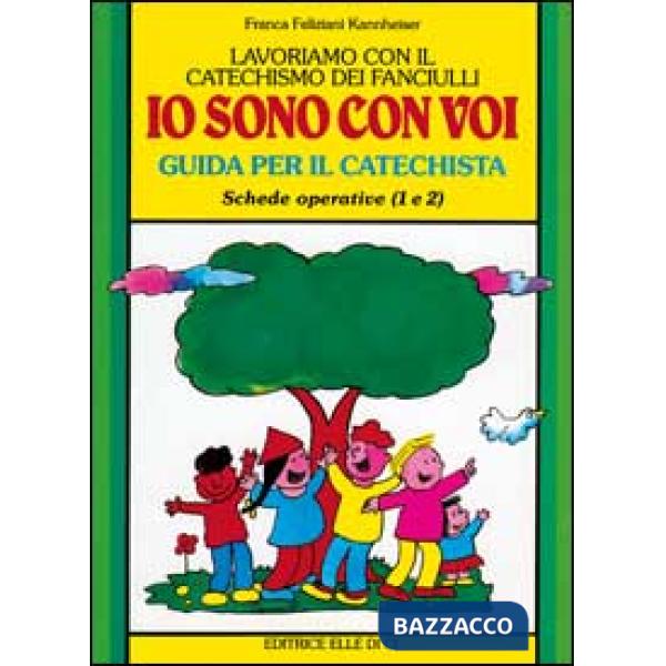 Lavoriamo con il catechismo dei fanciulli «Io sono con voi». Guida per il catechista alle schede operative 1 e 2