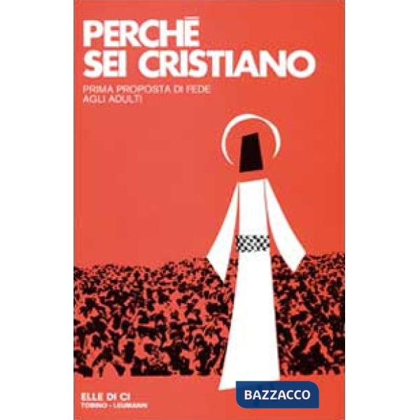 Perché sei cristiano. Prima proposta di fede agli adulti