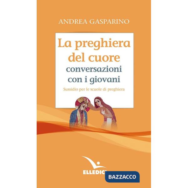 Preghiera del cuore. Conversazioni con i giovani. Sussidio per le scuole di preghiera (La)