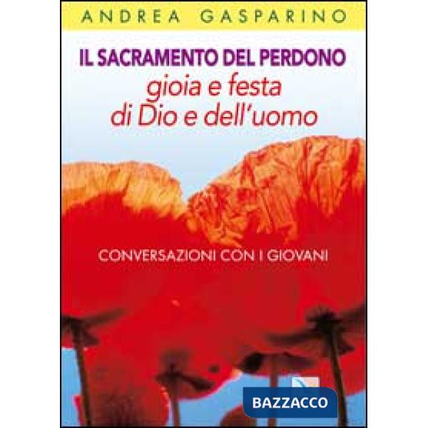 Sacramento del perdono. Gioia e festa di Dio e dell'uomo. Conversazioni con i giovani (Il)