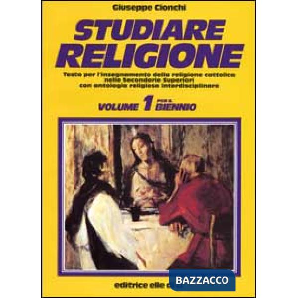 STUDIARE RELIGIONE. PER IL BIENNIO DELLE SCUOLE SUPERIORI. VOL. 1