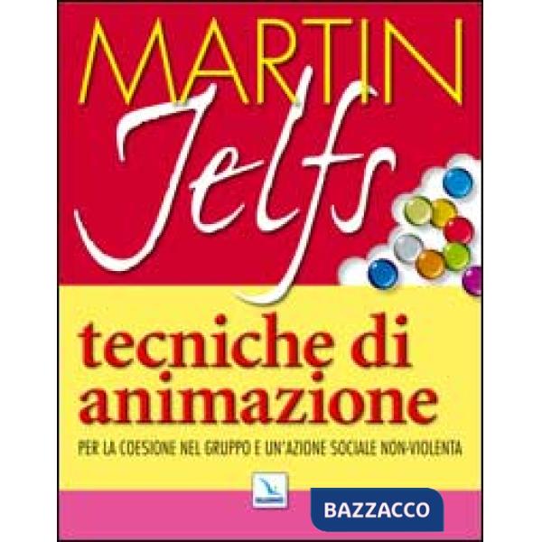 Tecniche di animazione. Per la coesione nel gruppo e un'azione sociale non-violenta