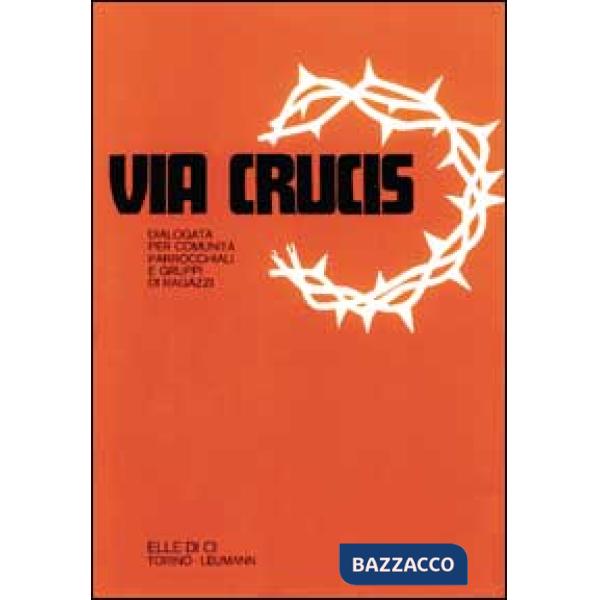 Via crucis dialogata. Per comunità parrocchiali e gruppi di ragazzi