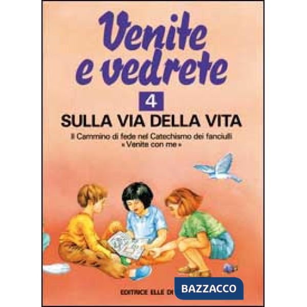Venite e vedrete. Albo attivo per il catechismo dei fanciulli «Venite con me». Vol. 4: Sulla via della vita