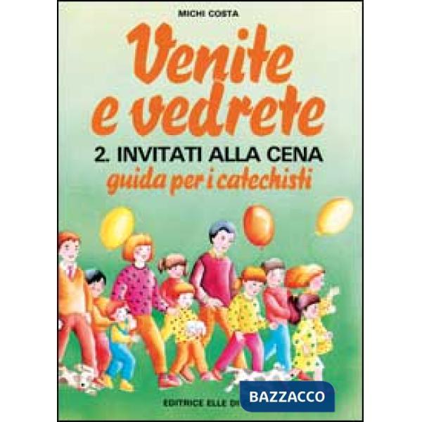 Venite e vedrete. Guida per i catechisti. Vol. 2: Invitati alla cena