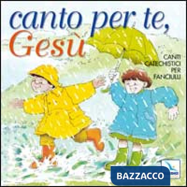 Canto per te, Gesù. Canti catechistici per fanciulli. Con CD Audio