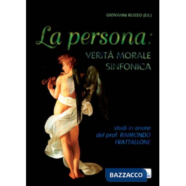 Persona, verità, morale sinfonica. Studi in onore di R. Frattalone