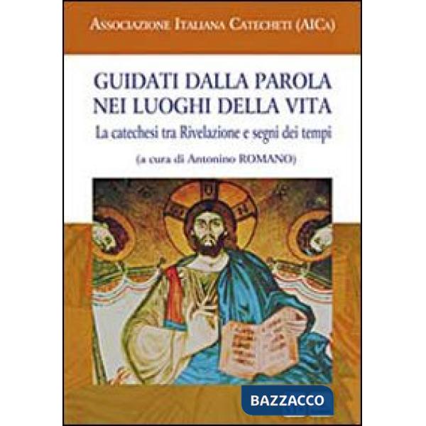 Guidati dalla Parola nei luoghi della vita. La catechesi tra Rivelazione e segni dei tempi