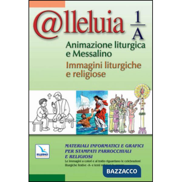 @lleluia 1/A. Animazione liturgica e Messalino. Materiali informatici e grafici per stampati parrocchiali e religiosi. Con CD-RO
