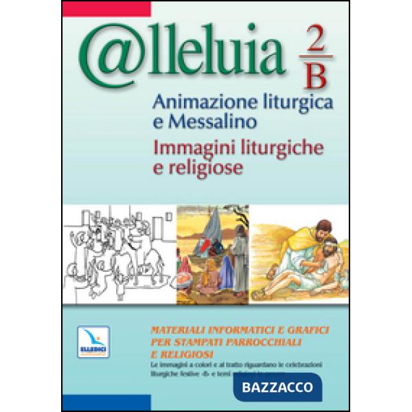 @lleluia. 2/B. Animazione liturgica e Messalino. Anno B. Immagini liturgiche e r