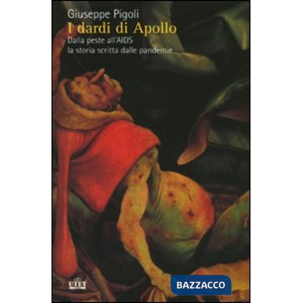 Dardi di Apollo. Dalla peste all'AIDS, la storia scritta dalle pandemie (I)