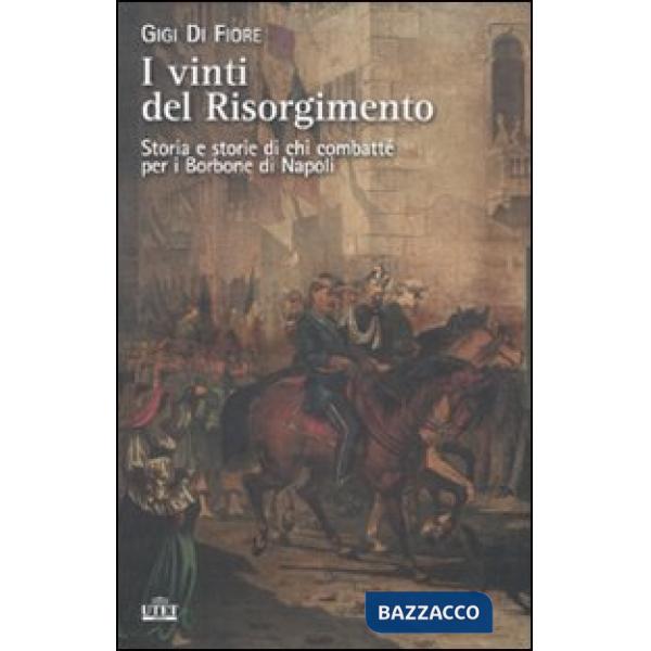Vinti del Risorgimento. Storia e storie di chi combatté per i Borbone di Napoli 