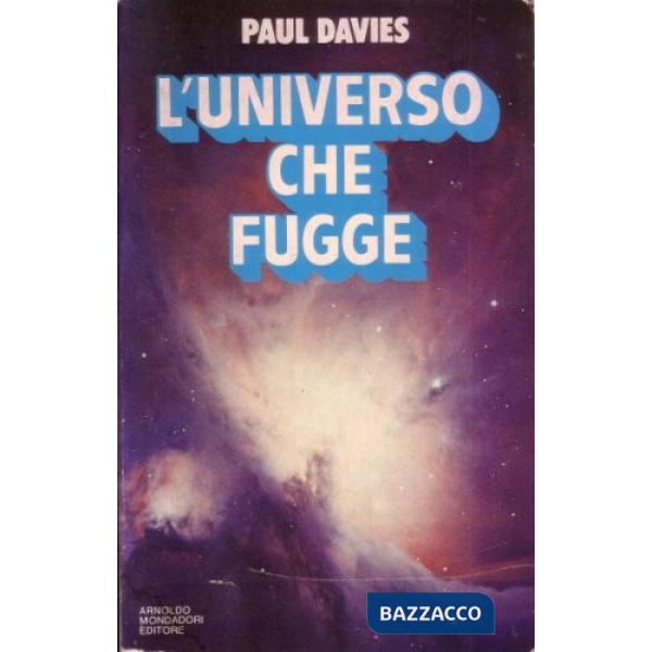 Universo che fugge. La storia dell'universo dal big bang alla morte tecnica (L')