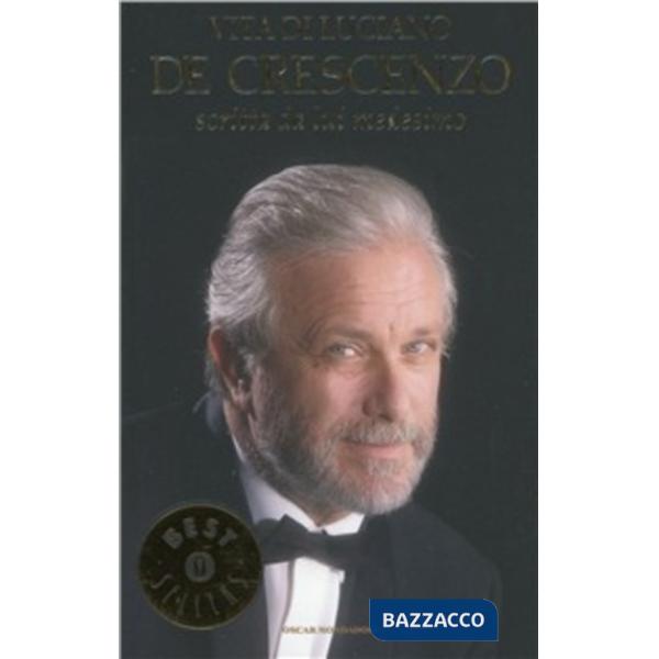 Vita di Luciano De Crescenzo scritta da lui medesimo