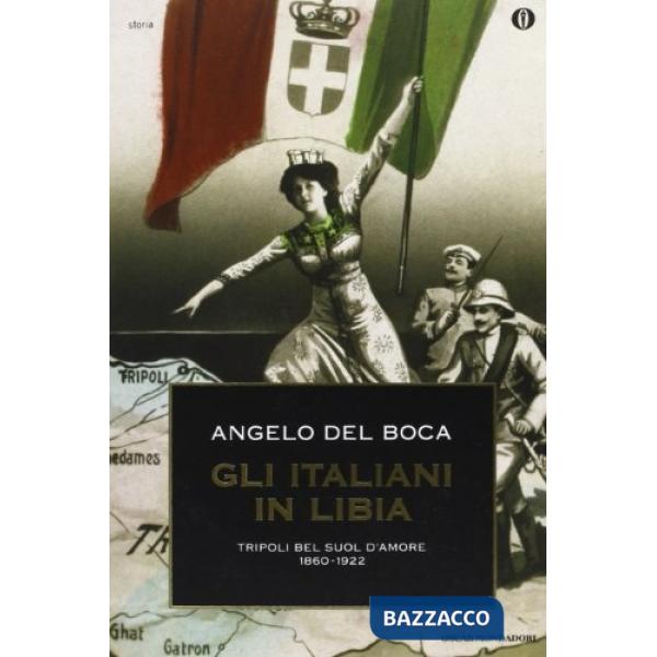 Italiani in Libia (Gli). Vol. 1: Tripoli bel suol d'Amore.