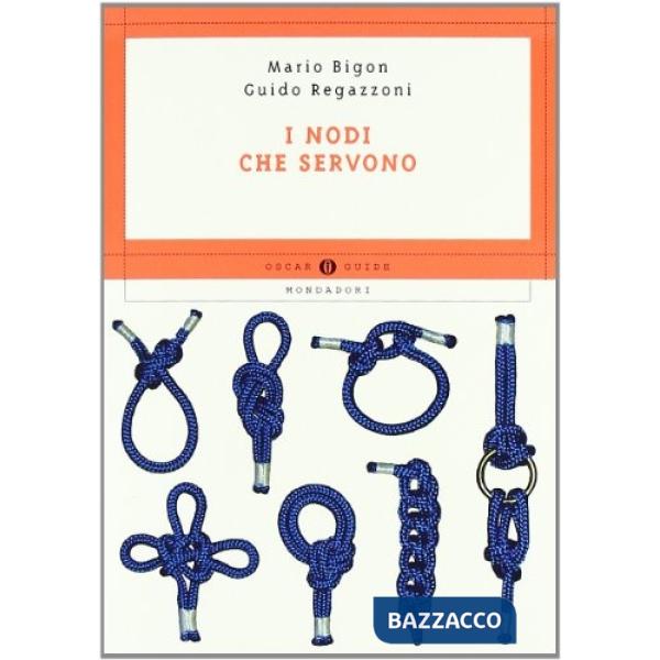 Nodi che servono. Per la nautica, il campeggio, l'alpinismo, la pesca
