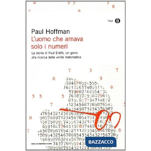 Uomo che amava solo i numeri. La storia di Paul Erdos, un genio alla ricerca della verità matematica (L')
