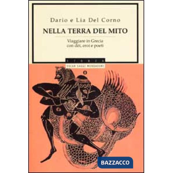 Nella terra del mito. Viaggiare in Grecia con dei, eroi e poeti