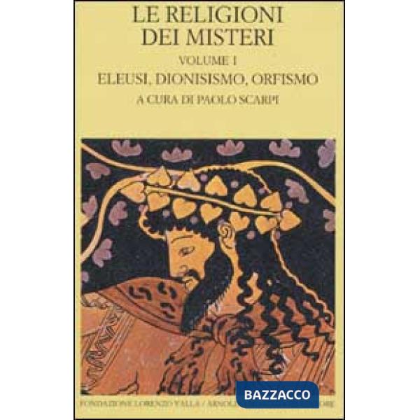 Religioni dei misteri (Le). Vol. I: Eleusi, Dionisismo, Orfismo