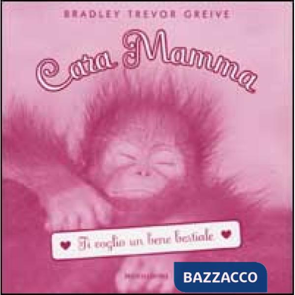 Cara Mamma. Ti voglio un bene bestiale. Ediz. illustrata