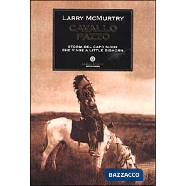 Cavallo Pazzo. Storia del capo sioux che vinse a Little Bighorn