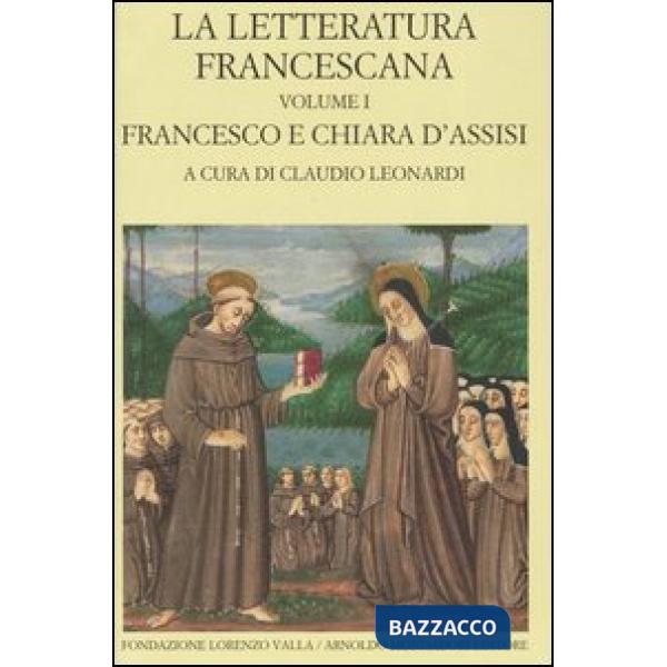 Letteratura francescana. Testo latino a fronte (La). Vol. 1: Francesco e Chiara 