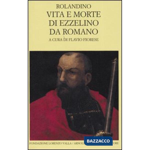 Vita e morte di Ezzelino da Romano. Testo latino a fronte