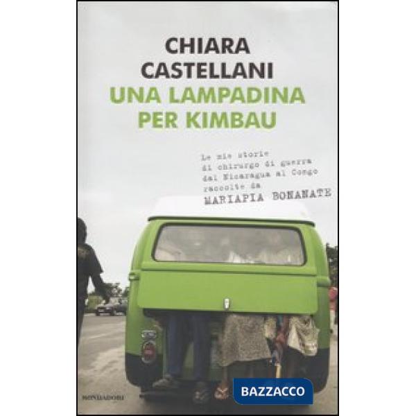 Lampadina per Kimbau. Le mie storie di chirurgo di guerra dal Nicaragua al Congo