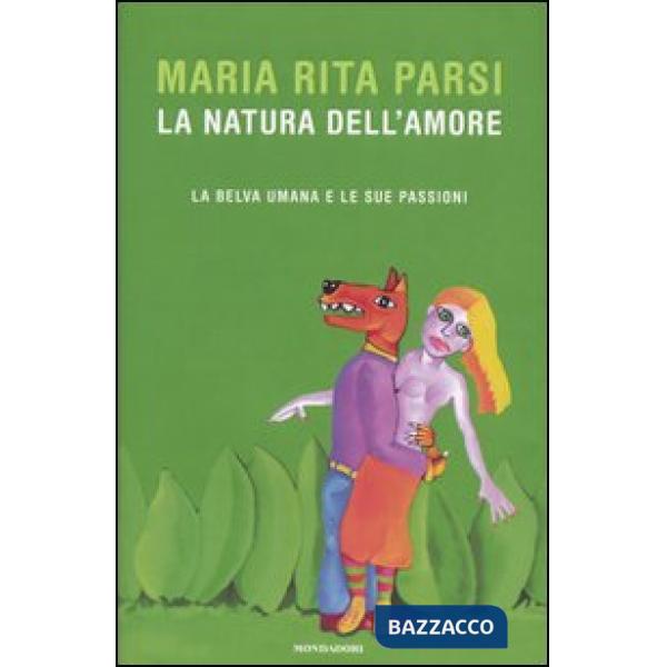 Natura dell'amore. La belva umana e le sue passioni (La)
